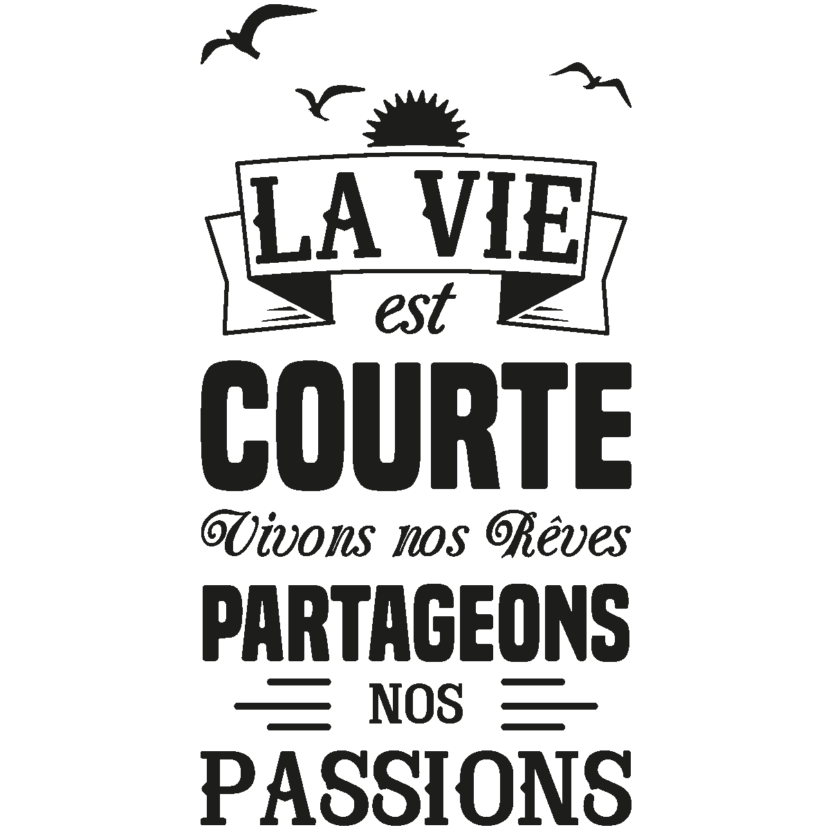 La vie est courte pour Travailler sans plaisir